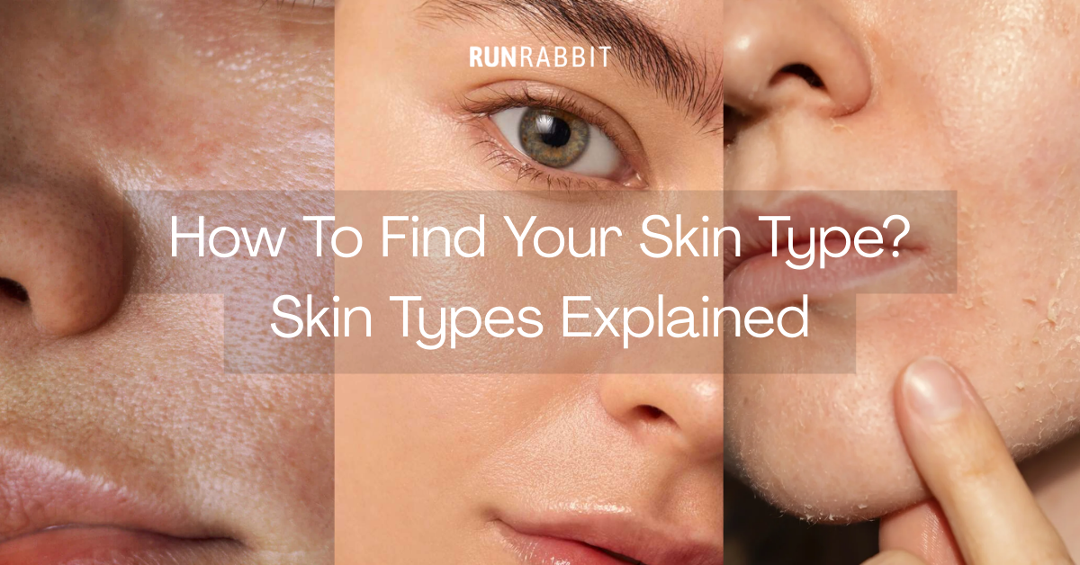 Not Sure How To Find Your Skin Type? Skin Types Explained