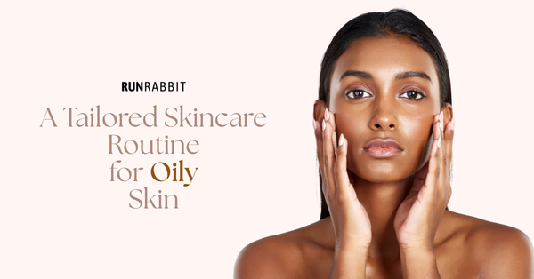 A Tailored Skincare Routine for Oily Skin